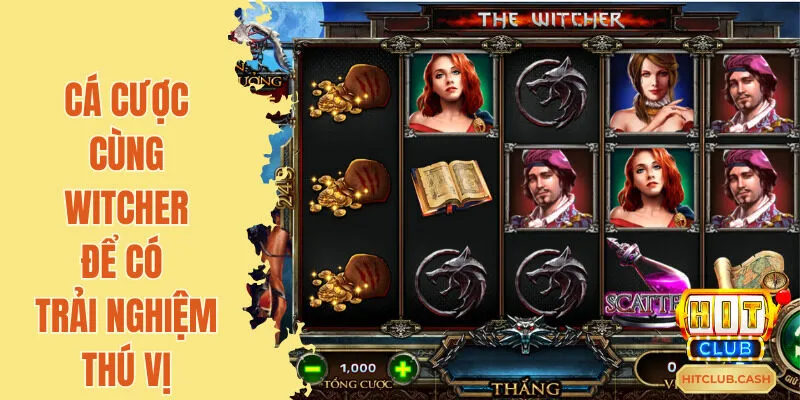 Thực hiện cá cược cùng Witcher Hitclub với trải nghiệm tuyệt vời